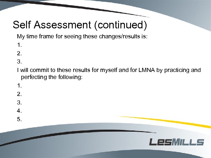 Self Assessment (continued) My time frame for seeing these changes/results is: 1. 2. 3.