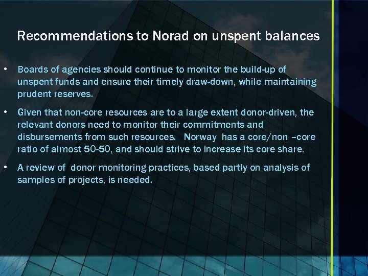 Recommendations to Norad on unspent balances • Boards of agencies should continue to monitor