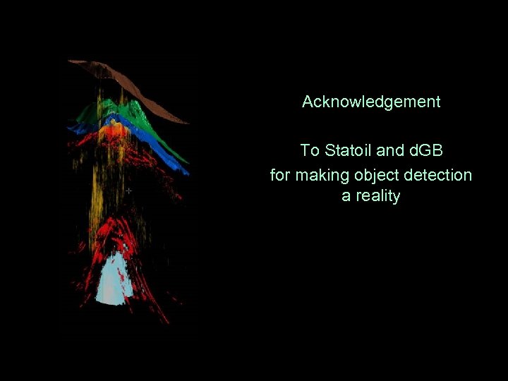 Acknowledgement To Statoil and d. GB for making object detection a reality 