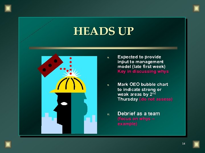 HEADS UP n Expected to provide input to management model (late first week) Key