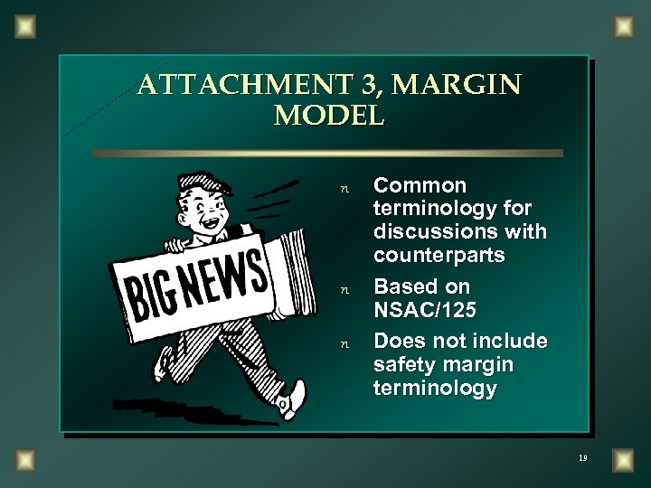 ATTACHMENT 3, MARGIN MODEL n n n Common terminology for discussions with counterparts Based