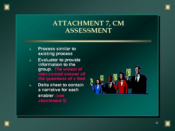 ATTACHMENT 7, CM ASSESSMENT n n n Process similar to existing process Evaluator to
