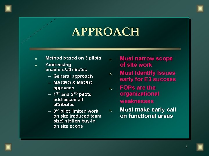 APPROACH n n Method based on 3 pilots Addressing enablers/attributes – General approach –