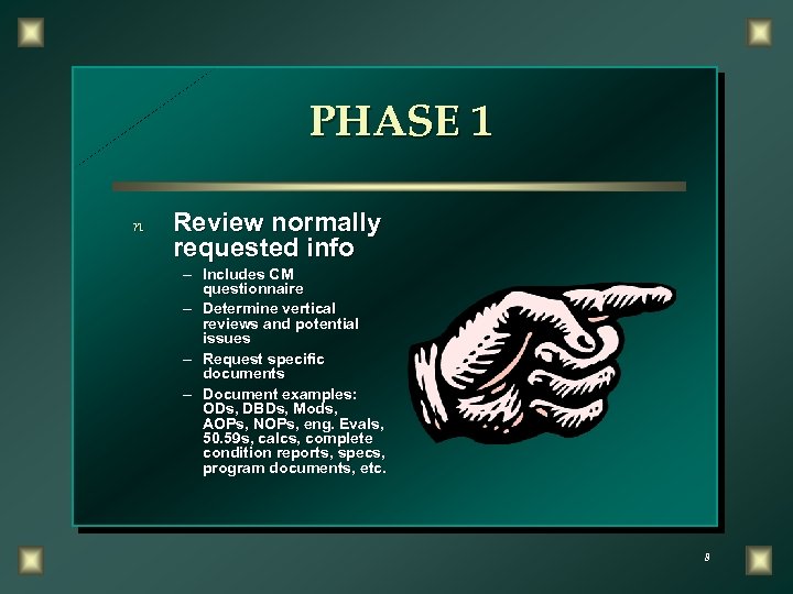 PHASE 1 n Review normally requested info – Includes CM questionnaire – Determine vertical