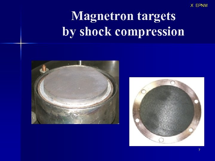 X EPNM Magnetron targets by shock compression 7 