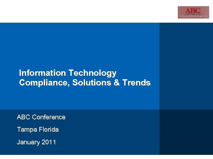 Information Technology Compliance, Solutions & Trends ABC Conference Tampa Florida January 2011 