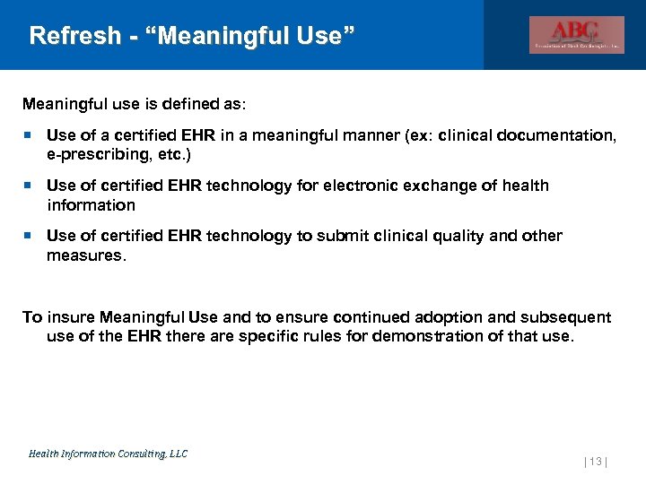 Refresh - “Meaningful Use” Meaningful use is defined as: Use of a certified EHR