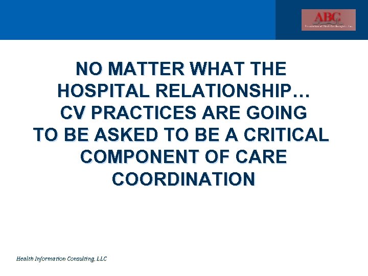 NO MATTER WHAT THE HOSPITAL RELATIONSHIP… CV PRACTICES ARE GOING TO BE ASKED TO