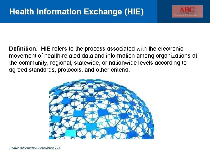 Health Information Exchange (HIE) Definition: HIE refers to the process associated with the electronic