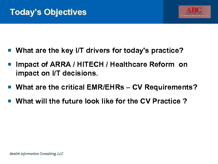 Today’s Objectives What are the key I/T drivers for today's practice? Impact of ARRA