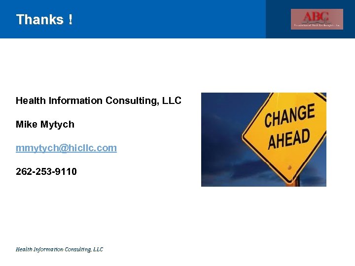 Thanks ! Health Information Consulting, LLC Mike Mytych mmytych@hicllc. com 262 -253 -9110 Health