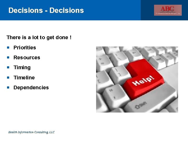 Decisions - Decisions There is a lot to get done ! Priorities Resources Timing