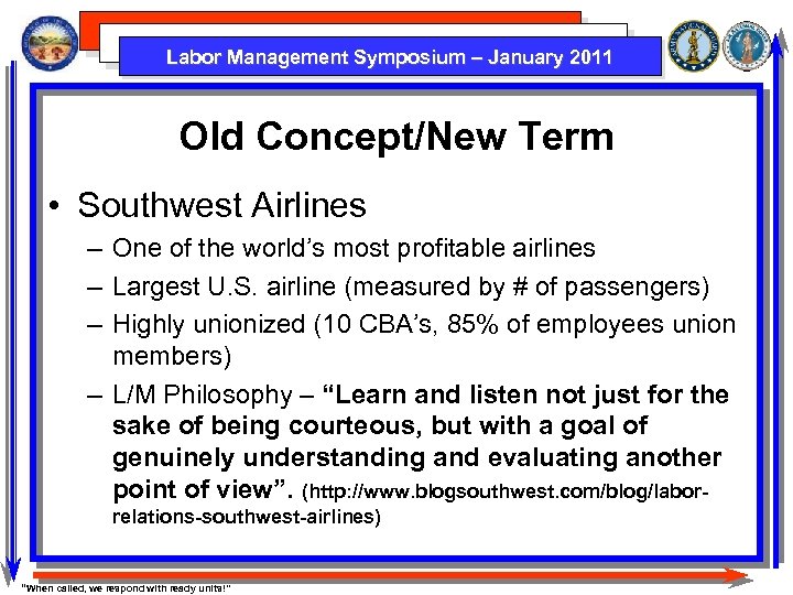 Labor Management Symposium – January 2011 Old Concept/New Term • Southwest Airlines – One