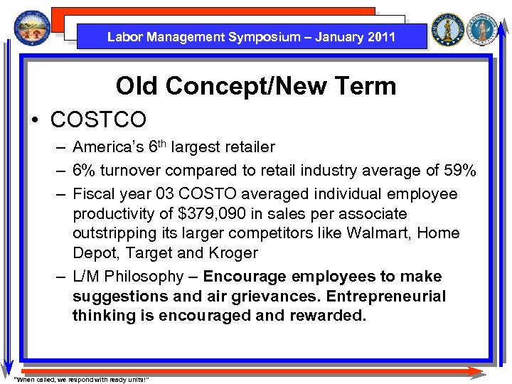 Labor Management Symposium – January 2011 Old Concept/New Term • COSTCO – America’s 6