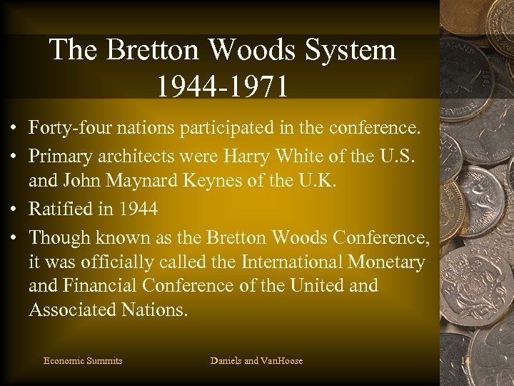 The Bretton Woods System 1944 -1971 • Forty-four nations participated in the conference. •