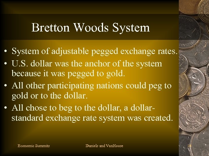 Bretton Woods System • System of adjustable pegged exchange rates. • U. S. dollar