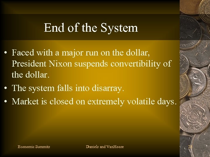 End of the System • Faced with a major run on the dollar, President