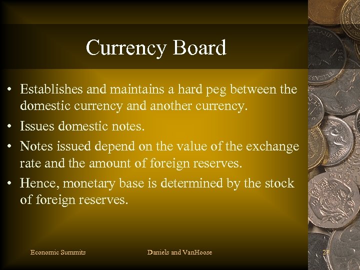 Currency Board • Establishes and maintains a hard peg between the domestic currency and