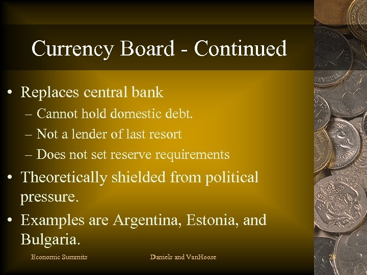 Currency Board - Continued • Replaces central bank – Cannot hold domestic debt. –