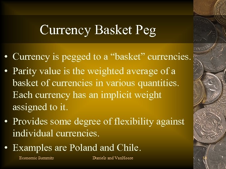 Currency Basket Peg • Currency is pegged to a “basket” currencies. • Parity value