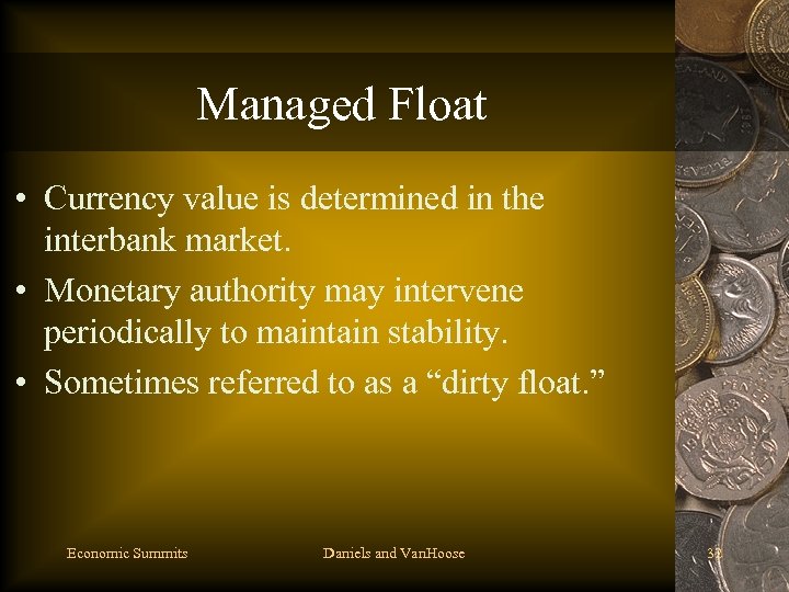 Managed Float • Currency value is determined in the interbank market. • Monetary authority