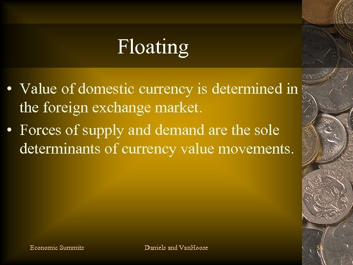 Floating • Value of domestic currency is determined in the foreign exchange market. •