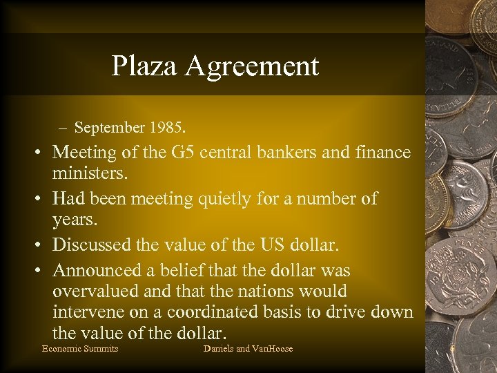 Plaza Agreement – September 1985. • Meeting of the G 5 central bankers and