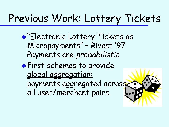 Previous Work: Lottery Tickets u “Electronic Lottery Tickets as Micropayments” – Rivest ’ 97