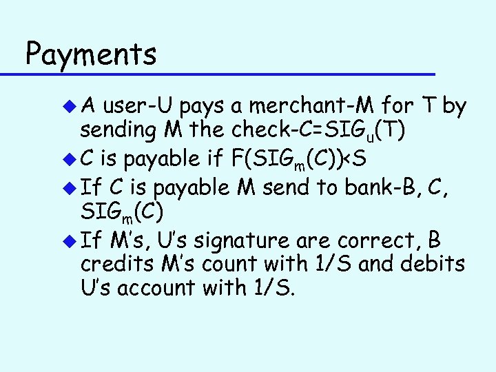 Payments u. A user-U pays a merchant-M for T by sending M the check-C=SIGu(T)