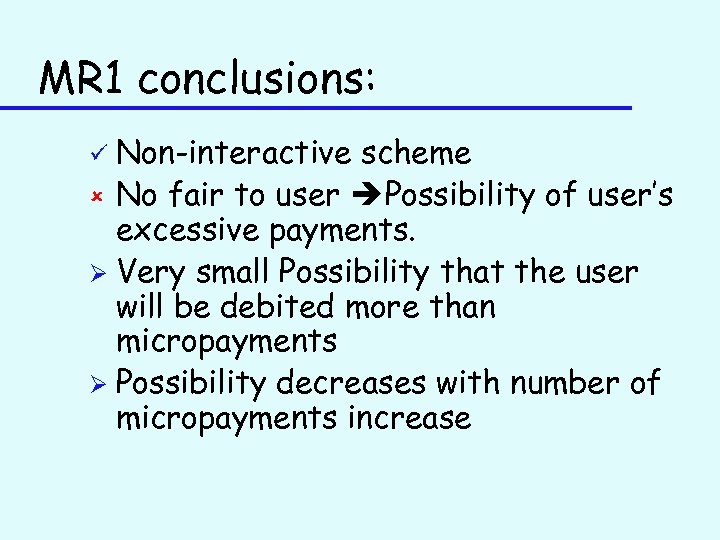 MR 1 conclusions: Non-interactive scheme û No fair to user Possibility of user’s excessive