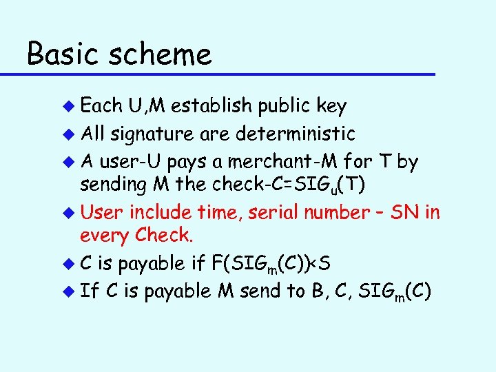 Basic scheme u Each U, M establish public key u All signature are deterministic