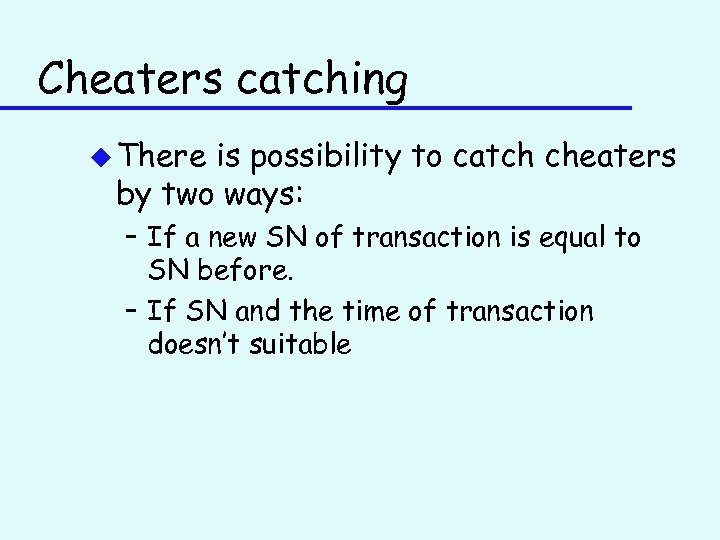 Cheaters catching u There is possibility to catch cheaters by two ways: – If