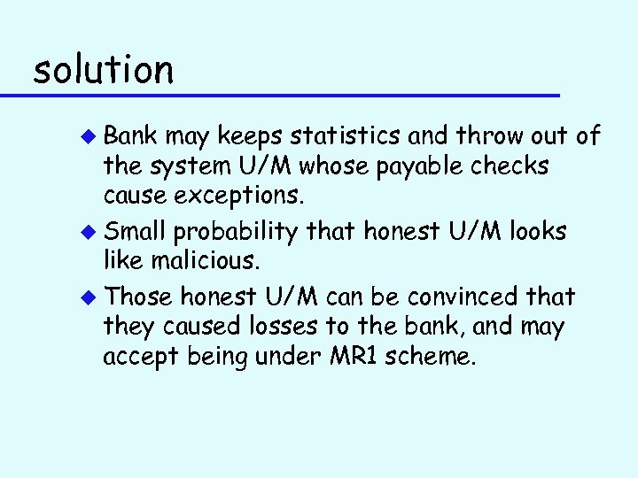 solution u Bank may keeps statistics and throw out of the system U/M whose