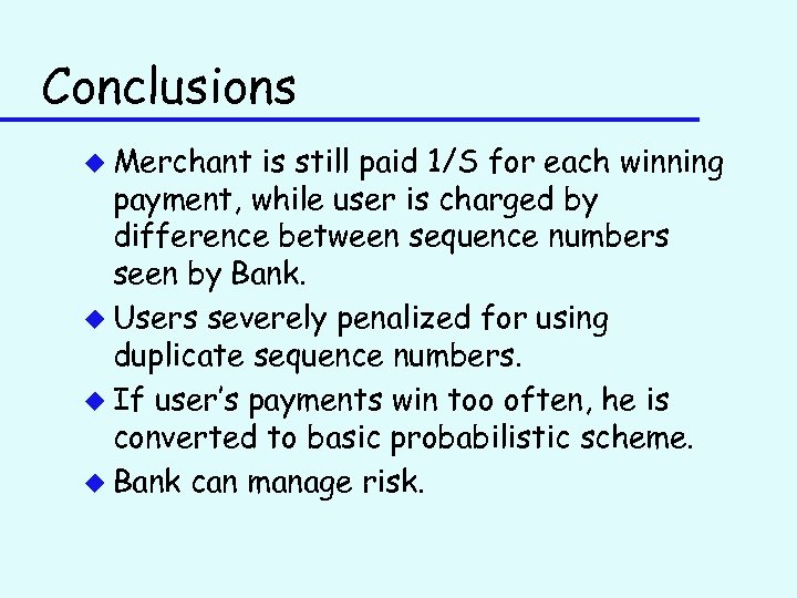 Conclusions u Merchant is still paid 1/S for each winning payment, while user is
