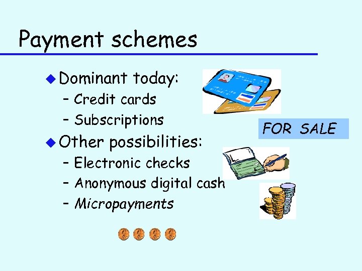 Payment schemes u Dominant today: – Credit cards – Subscriptions u Other possibilities: –