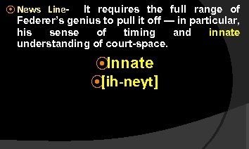 ⦿ News Line- It requires the full range of Federer’s genius to pull it