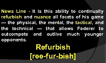 News Line - It is this ability to continually refurbish and nuance all facets