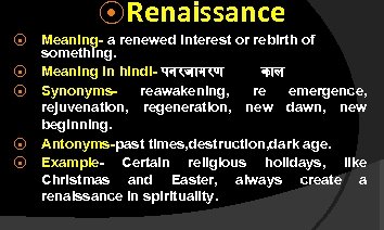 ⦿ Renaissance ⦿ ⦿ ⦿ Meaning- a renewed interest or rebirth of something. Meaning