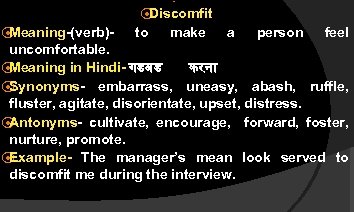 ⦿ N ⦿ Discomfit ⦿ Meaning-(verb)- to make a person feel uncomfortable. ⦿ Meaning