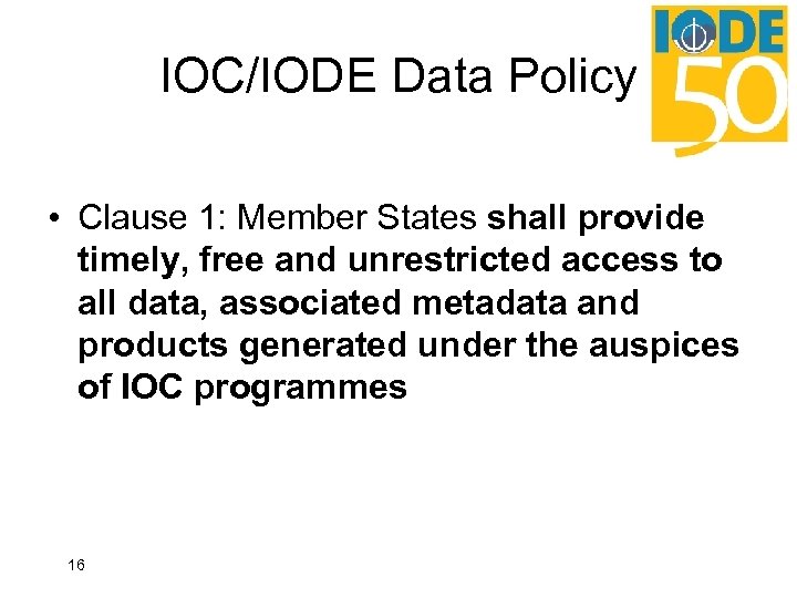 IOC/IODE Data Policy • Clause 1: Member States shall provide timely, free and unrestricted