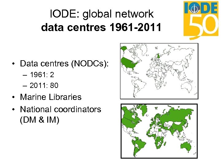 IODE: global network data centres 1961 -2011 • Data centres (NODCs): – 1961: 2