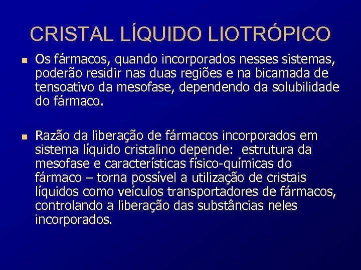 CRISTAL LÍQUIDO LIOTRÓPICO n n Os fármacos, quando incorporados nesses sistemas, poderão residir nas