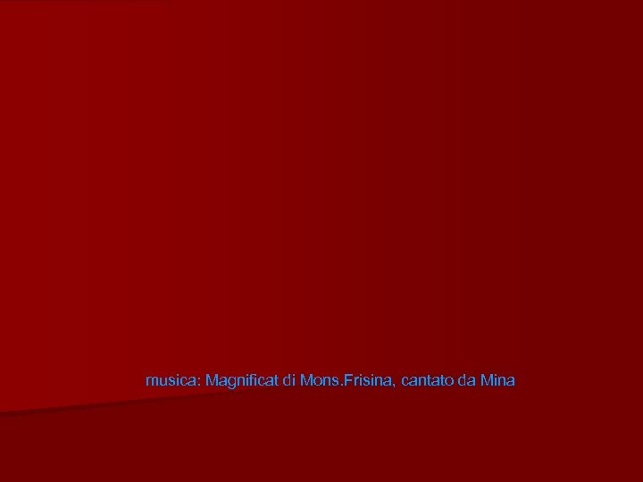 musica: Magnificat di Mons. Frisina, cantato da Mina 