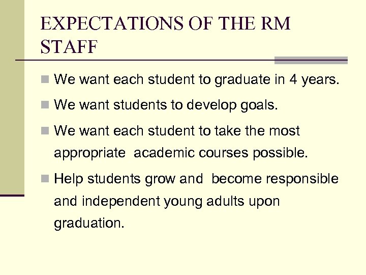 EXPECTATIONS OF THE RM STAFF n We want each student to graduate in 4
