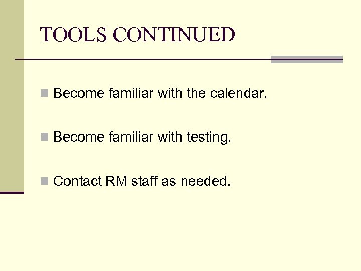 TOOLS CONTINUED n Become familiar with the calendar. n Become familiar with testing. n