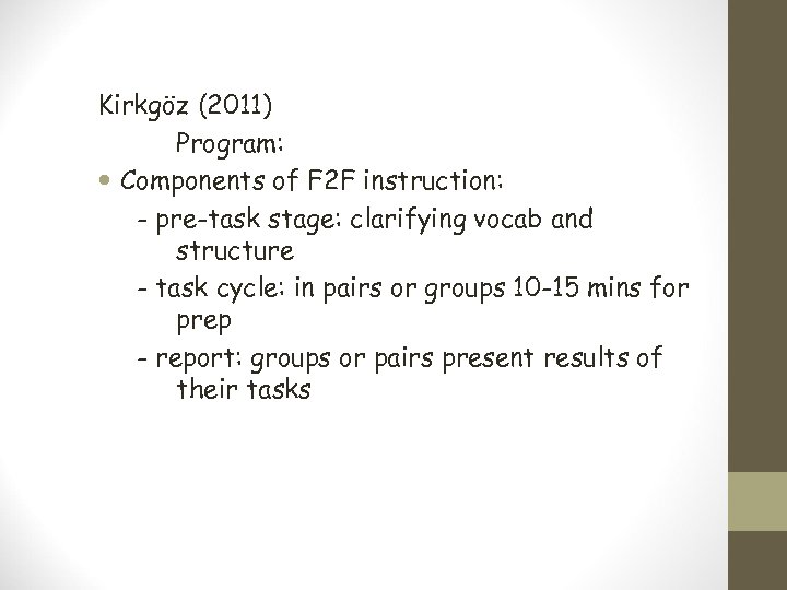 Kirkgöz (2011) Program: Components of F 2 F instruction: - pre-task stage: clarifying vocab