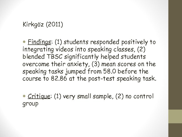 Kirkgöz (2011) Findings: (1) students responded positively to integrating videos into speaking classes, (2)