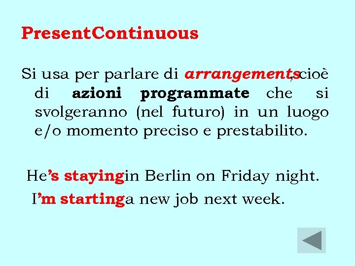 Present Continuous Si usa per parlare di arrangementscioè , di azioni programmate che si