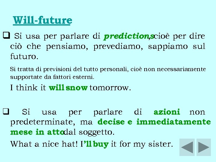 Will-future q Si usa per parlare di predictionscioè per dire , ciò che pensiamo,
