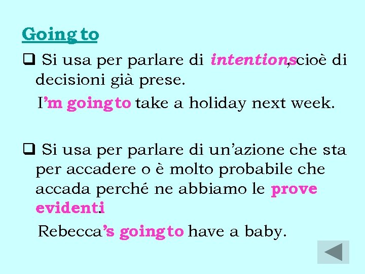 Going to q Si usa per parlare di intentionscioè di , decisioni già prese.